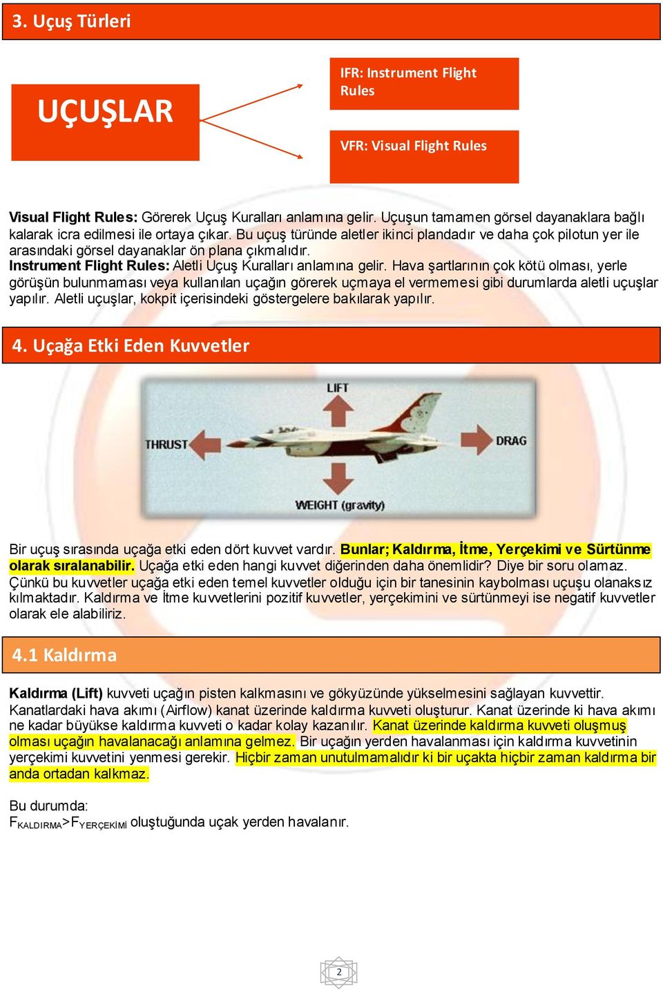 Instrument Flight Rules: Aletli Uçuş Kuralları anlamına gelir.