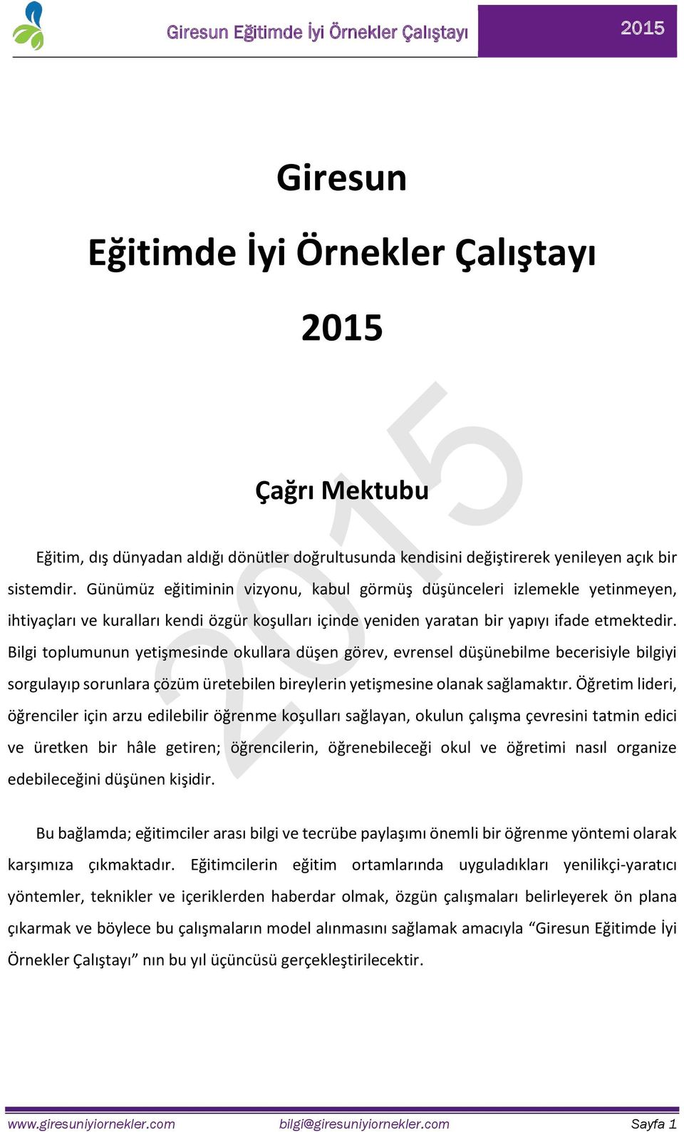 Bilgi toplumunun yetişmesinde okullara düşen görev, evrensel düşünebilme becerisiyle bilgiyi sorgulayıp sorunlara çözüm üretebilen bireylerin yetişmesine olanak sağlamaktır.