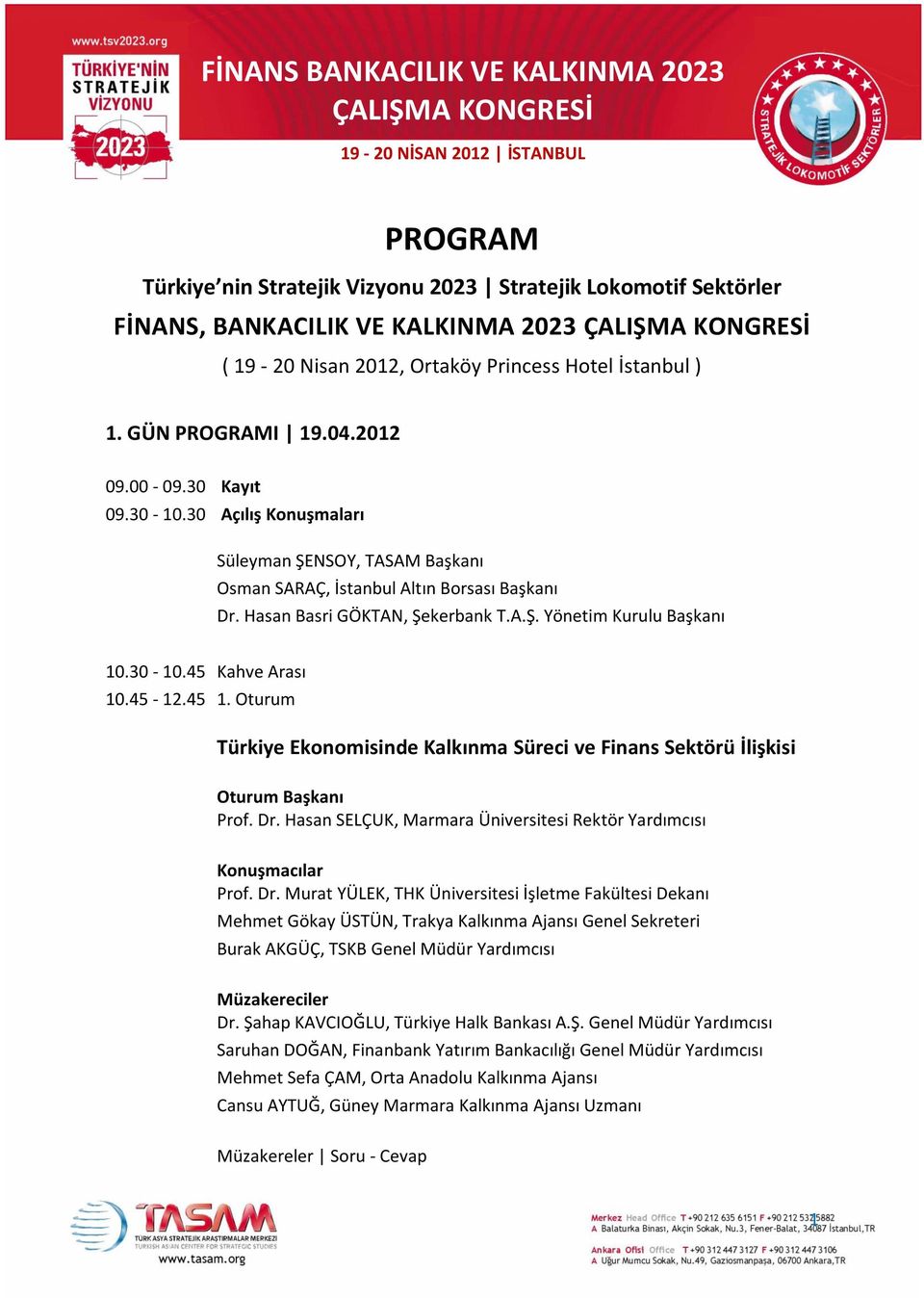 45-12.45 1. Oturum Türkiye Ekonomisinde Kalkınma Süreci ve Finans Sektörü İlişkisi Prof. Dr.