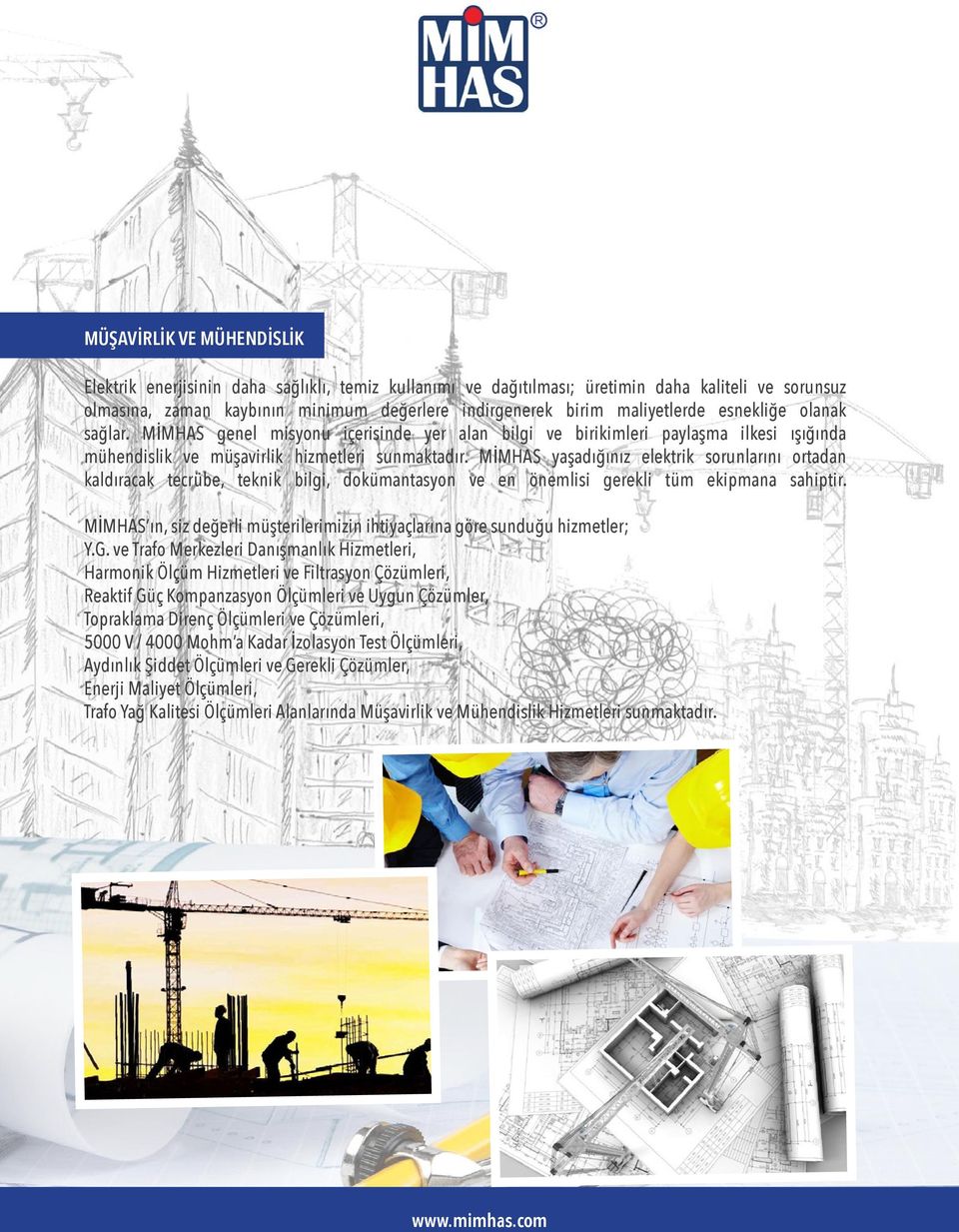 MİMHAS yaşadığınız elektrik sorunlarını ortadan kaldıracak tecrübe, teknik bilgi, dokümantasyon ve en önemlisi gerekli tüm ekipmana sahiptir.