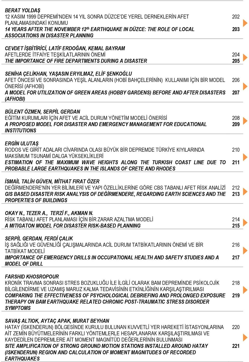 ŞENKOĞLU AFET ÖNCESİ VE SONRASINDA YEŞİL ALANLARIN (HOBİ BAHÇELERİNİN) KULLANIMI İÇİN BİR MODEL ÖNERİSİ (AFHOBİ) A MODEL FOR UTILIZATION OF GREEN AREAS (HOBBY GARDENS) BEFORE AND AFTER DISASTERS