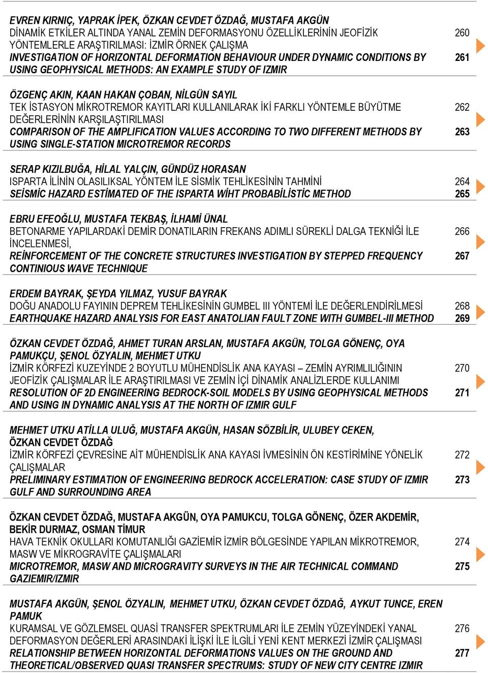 KULLANILARAK İKİ FARKLI YÖNTEMLE BÜYÜTME DEĞERLERİNİN KARŞILAŞTIRILMASI COMPARISON OF THE AMPLIFICATION VALUES ACCORDING TO TWO DIFFERENT METHODS BY USING SINGLE-STATION MICROTREMOR RECORDS SERAP