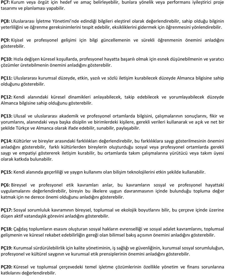 için öğrenmesini yönlendirebilir. PÇ9: Kişisel ve profesyonel gelişimi için bilgi güncellemenin ve sürekli öğrenmenin önemini anladığını gösterebilir.