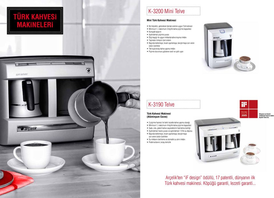 kolay kahve yapma imkânı Pişirme durumunu gösteren sesli ve ışıklı uyarı K-3190 Telve Türk Kahvesi Makinesi (Alüminyum Cezve) 2 pişirme haznesi ile farklı lezzette kahve yapma olanağı Minimum 1,
