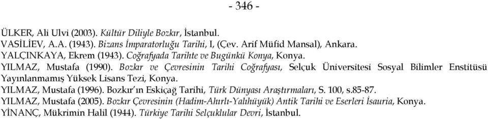 Bozkır ve Çevresinin Tarihi Coğrafyası, Selçuk Üniversitesi Sosyal Bilimler Enstitüsü Yayınlanmamış Yüksek Lisans Tezi, Konya. YILMAZ, Mustafa (1996).