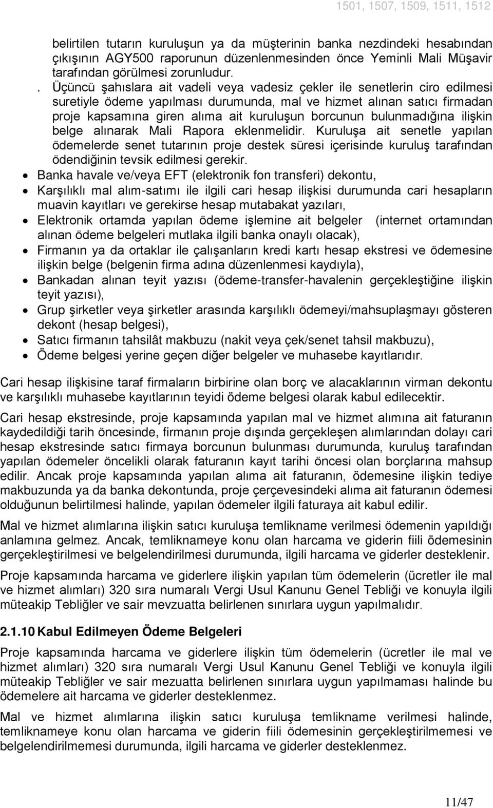 borcunun bulunmadığına ilişkin belge alınarak Mali Rapora eklenmelidir.