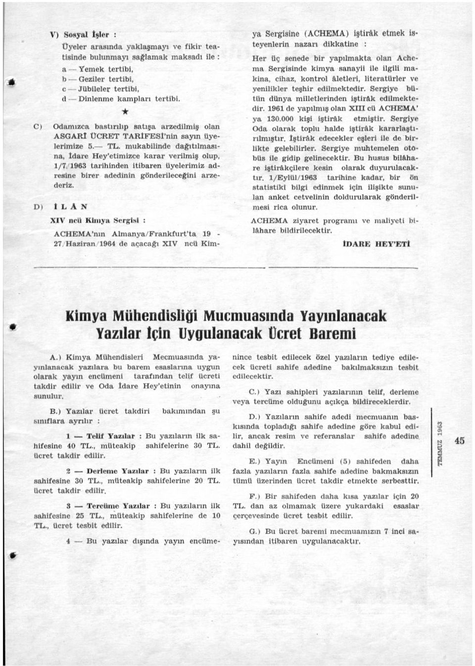 mukabilinde dağıtılmasına idare Hey'etimizce karar verilmiş olup, 1/7 1963 tarihinden itibaren üyelerimiz adresine birer adedinin gönderileceğini arzederiz.