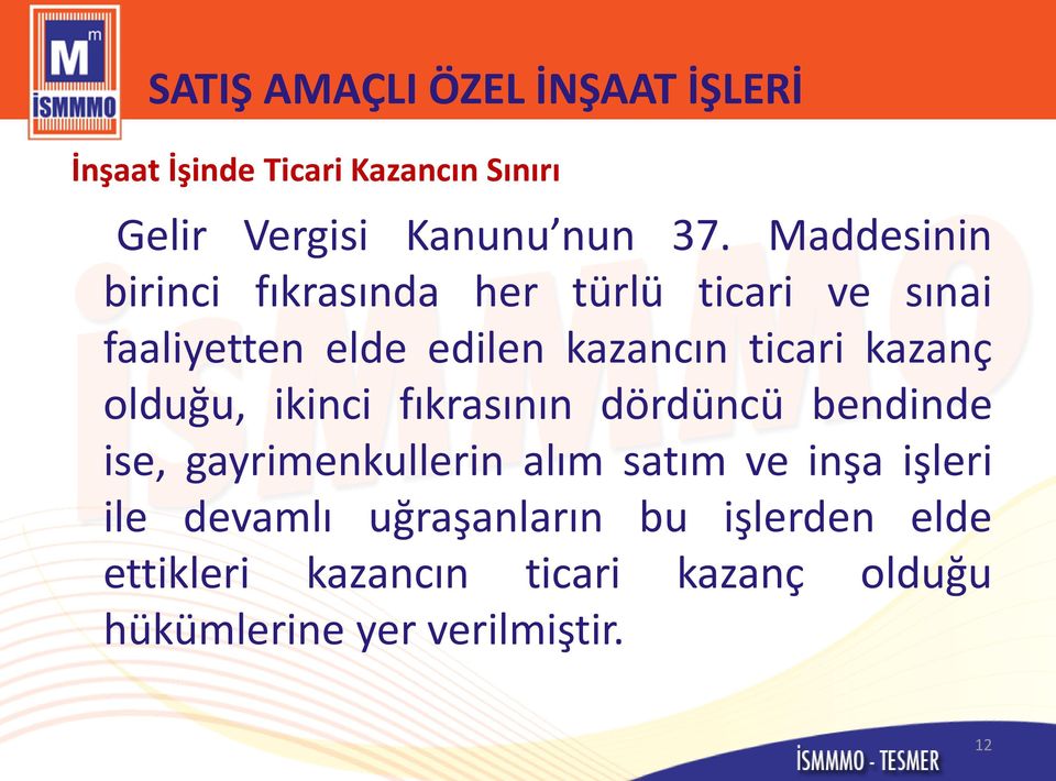 kazanç olduğu, ikinci fıkrasının dördüncü bendinde ise, gayrimenkullerin alım satım ve inşa işleri