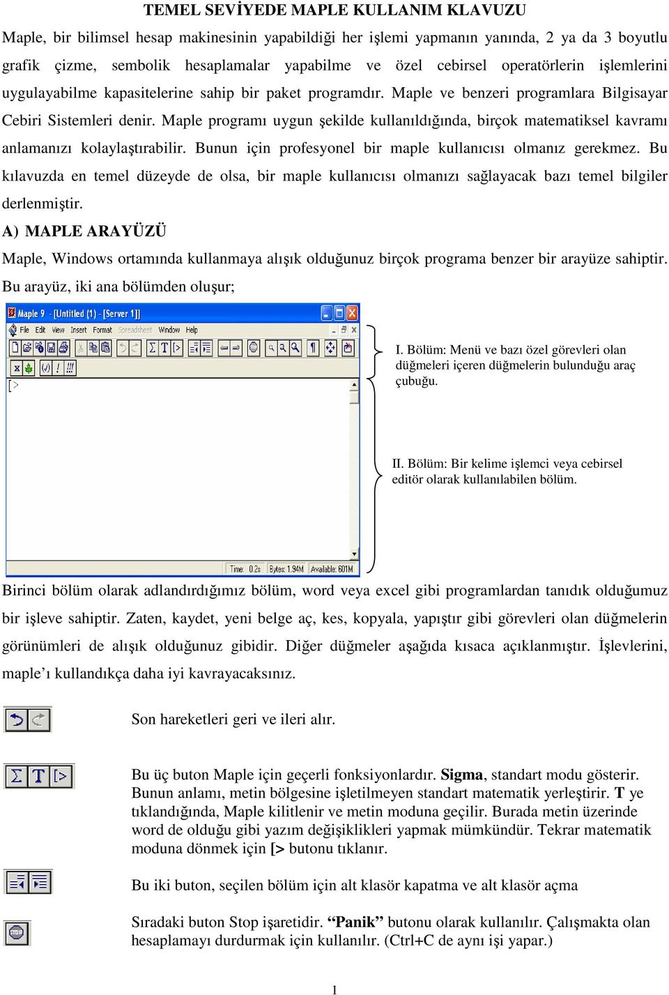 Maple programı uygun şekilde kullanıldığında, birçok matematiksel kavramı anlamanızı kolaylaştırabilir. Bunun için profesyonel bir maple kullanıcısı olmanız gerekmez.