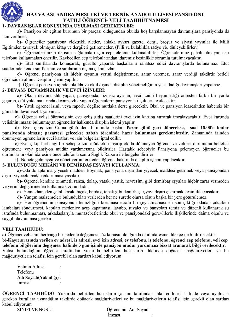 b)- Öğrenciler pansiyona elektrikli aletler, ahlaka aykırı gazete, dergi, broşür ve siyasi yayınlar ile Milli Eğitimden tavsiyeli olmayan kitap ve dergileri getiremezler.