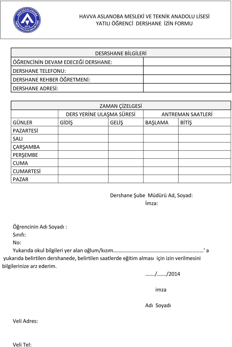 ÇARŞAMBA PERŞEMBE CUMA CUMARTESİ PAZAR Dershane Şube Müdürü Ad, Soyad: İmza: Öğrencinin Adı Soyadı : Sınıfı: No: Yukarıda okul bilgileri yer alan oğlum/kızım.