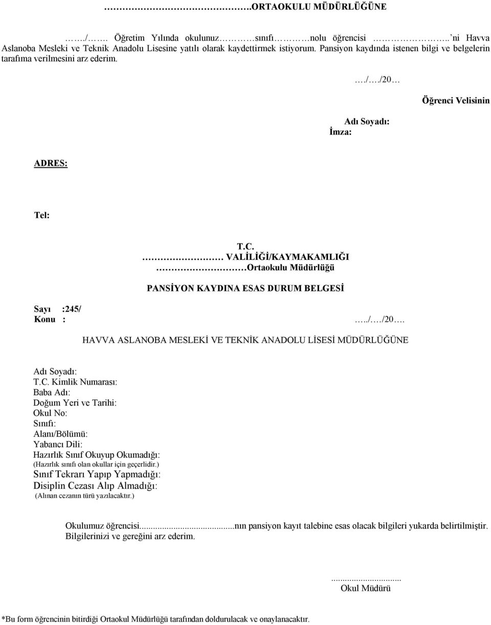 VALİLİĞİ/KAYMAKAMLIĞI Ortaokulu Müdürlüğü PANSİYON KAYDINA ESAS DURUM BELGESİ Sayı :245/ Konu :../. /20. HAVVA ASLANOBA MESLEKİ VE TEKNİK ANADOLU LİSESİ MÜDÜRLÜĞÜNE Adı Soyadı: T.C.