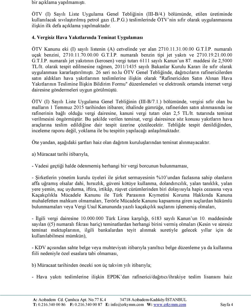 19.21.00.00 G.T.İ.P. numaralı jet yakıtının (kerosen) vergi tutarı 6111 sayılı Kanun un 87. maddesi ile 2,5000 TL/lt.