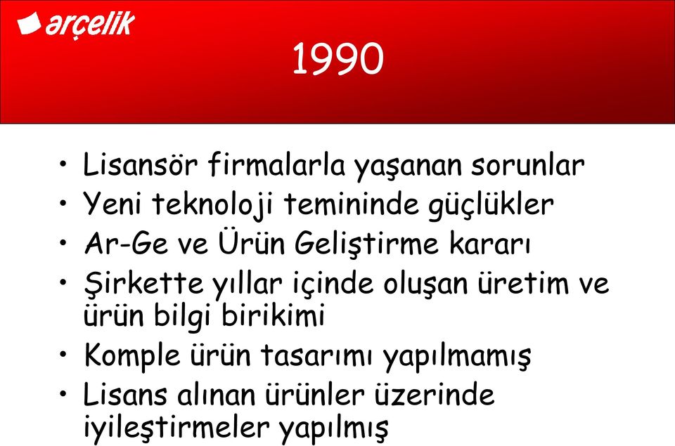 yıllar içinde oluşan üretim ve ürün bilgi birikimi Komple ürün