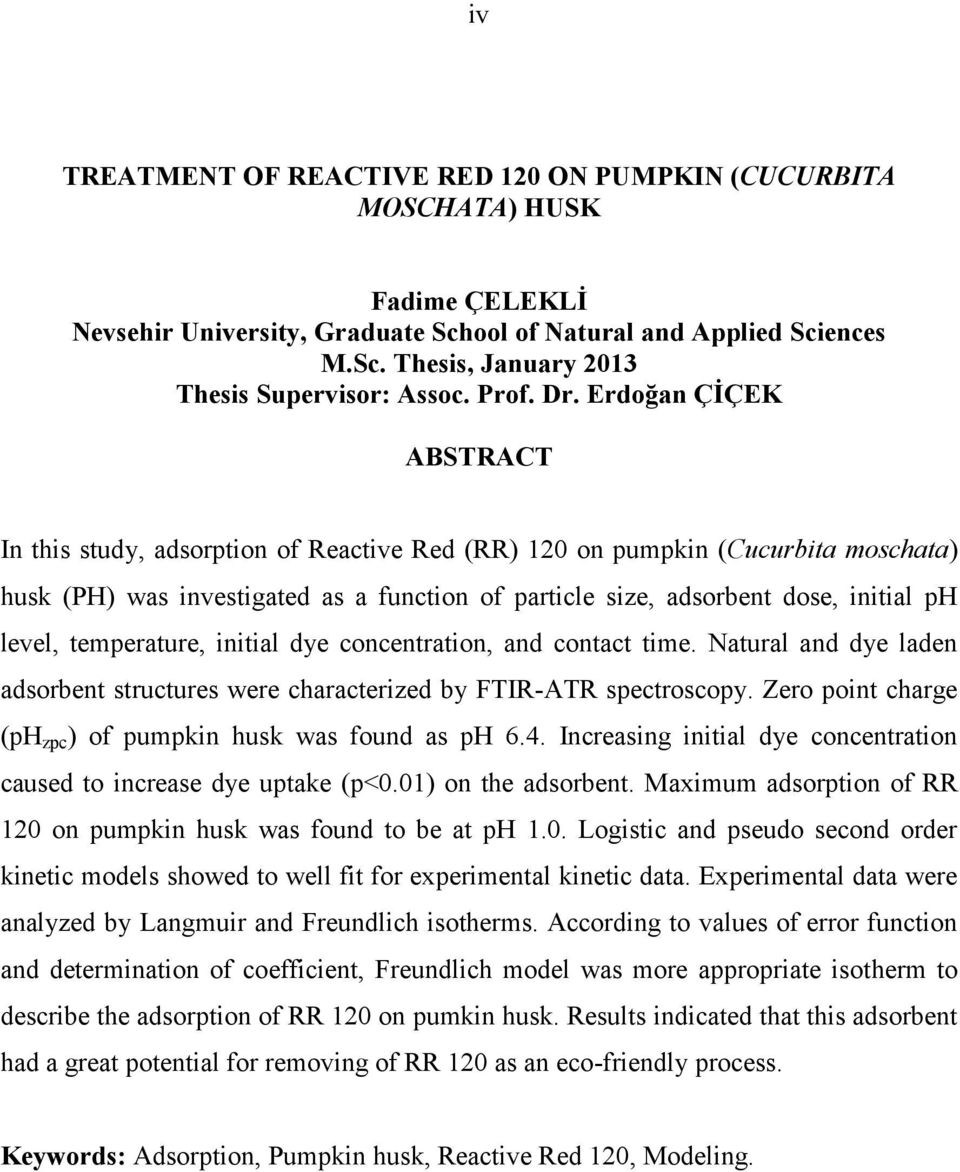 Erdoğan ÇİÇEK ABSTRACT In this study, adsorption of Reactive Red (RR) 120 on pumpkin (Cucurbita moschata) husk (PH) was investigated as a function of particle size, adsorbent dose, initial ph level,