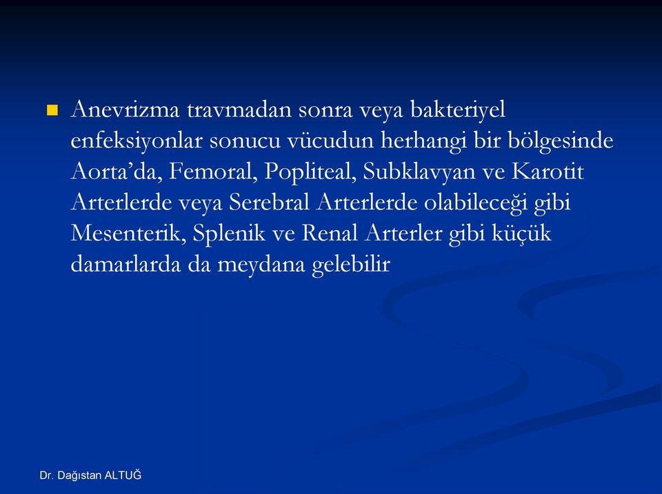 Subklavyan ve Karotit Arterlerde veya Serebral Arterlerde olabileceği