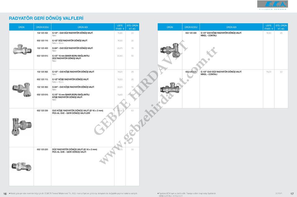 GV2 KÖŞE RADYATÖR DÖNÜŞ VALFİ Nikel G 1/2 mm BAKIR BORU BAĞLANTILI KÖŞE RADYATÖR DÖNÜŞ VALFİ Nikel 02 120 339 GV2 KÖŞE RADYATÖR DÖNÜŞ VALFİ (Ø 1 x 2 mm) PEX-AL GV2 - GERİ DÖNÜŞ VALFLERİ 02 120 220