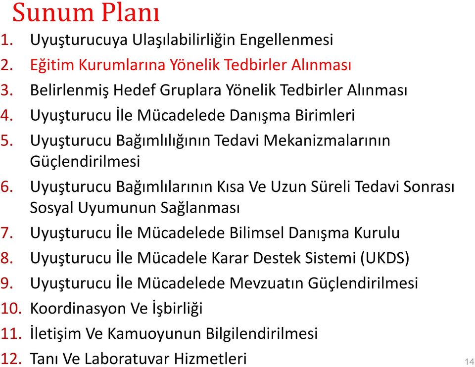 Uyuşturucu Bağımlılarının Kısa Ve Uzun Süreli Tedavi Sonrası Sosyal Uyumunun Sağlanması 7. Uyuşturucu İle Mücadelede Bilimsel Danışma Kurulu 8.