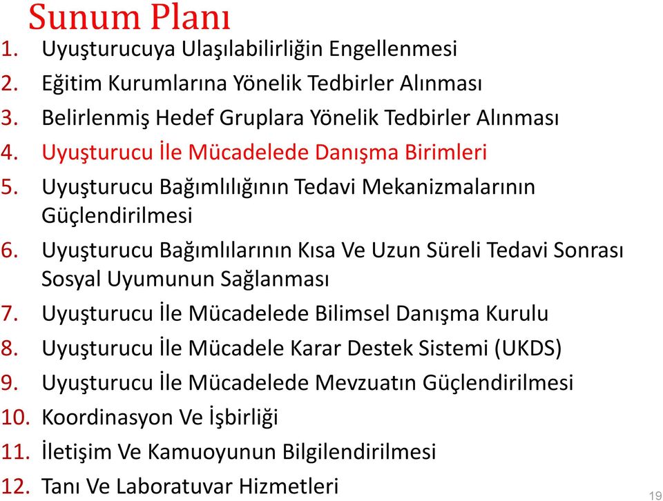 Uyuşturucu Bağımlılarının Kısa Ve Uzun Süreli Tedavi Sonrası Sosyal Uyumunun Sağlanması 7. Uyuşturucu İle Mücadelede Bilimsel Danışma Kurulu 8.