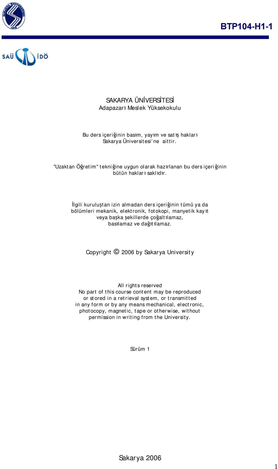 İlgili kuruluştan izin almadan ders içeriğinin tümü ya da bölümleri mekanik, elektronik, fotokopi, manyetik kayıt veya başka şekillerde çoğaltılamaz, basılamaz ve dağıtılamaz.