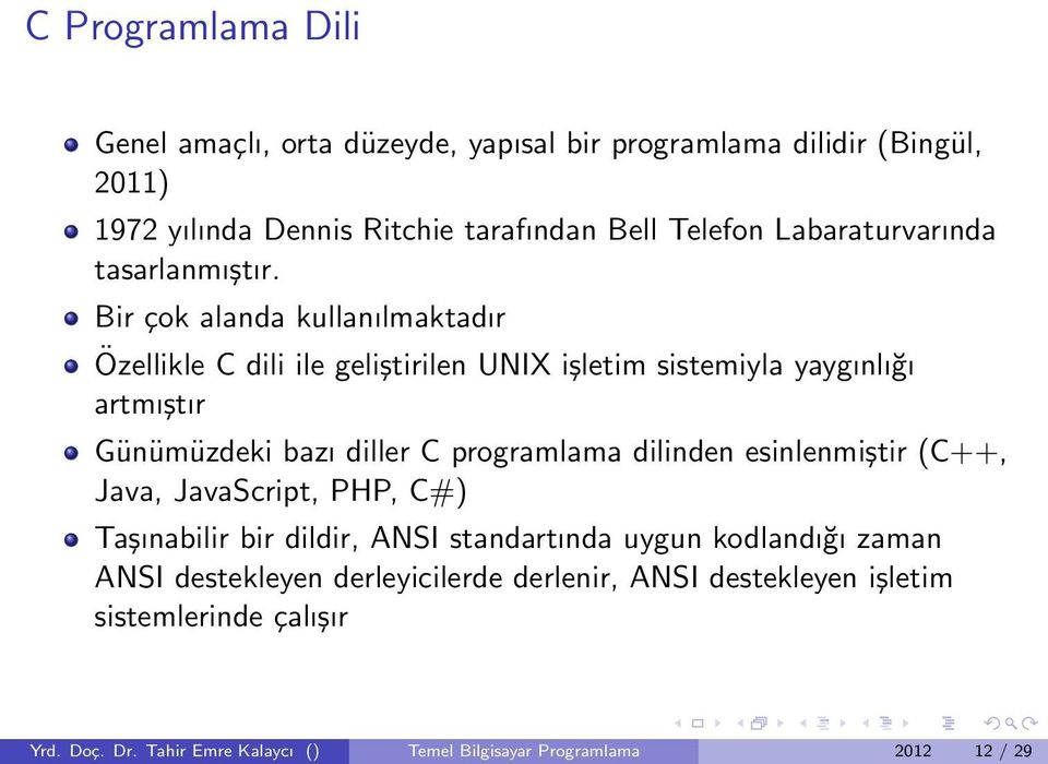 Bir çok alanda kullanılmaktadır Özellikle C dili ile geliştirilen UNIX işletim sistemiyla yaygınlığı artmıştır Günümüzdeki bazı diller C programlama