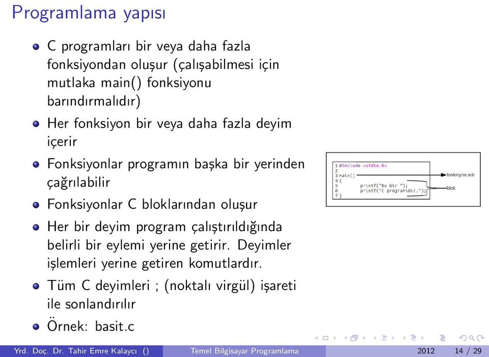 Her bir deyim program çalıştırıldığında belirli bir eylemi yerine getirir. Deyimler işlemleri yerine getiren komutlardır.