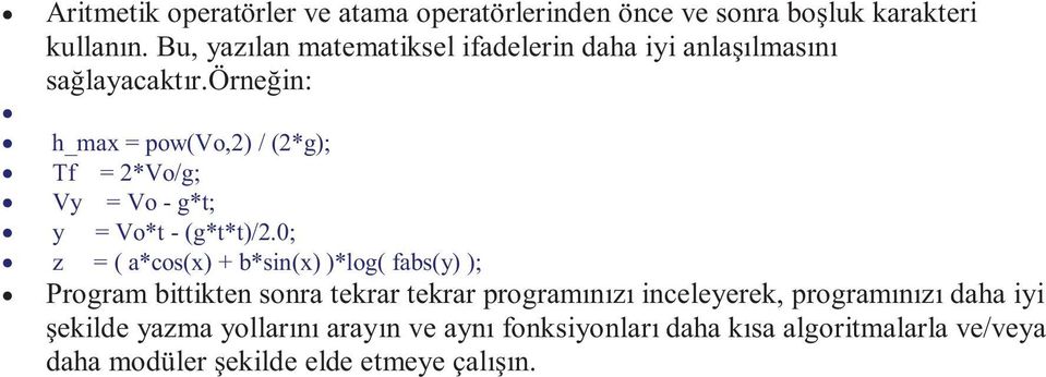 örneğin: h_max = pow(vo,2) / (2*g); Tf = 2*Vo/g; Vy = Vo - g*t; y = Vo*t - (g*t*t)/2.