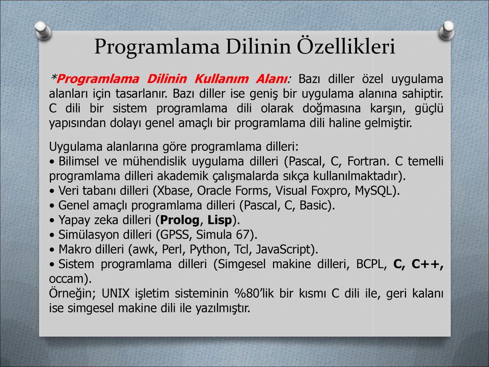 Uygulama alanlarına göre programlama dilleri: Bilimsel ve mühendislik uygulama dilleri (Pascal, C, Fortran. C temelli programlama dilleri akademik çalışmalarda sıkça kullanılmaktadır).