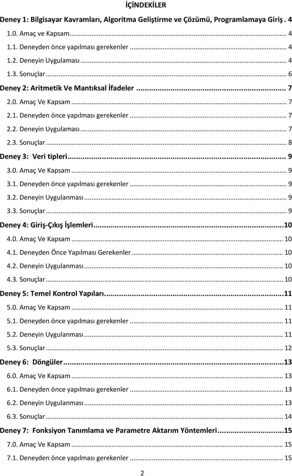 .. 9 3.0. Amaç Ve Kapsam... 9 3.1. Deneyden önce yapılması gerekenler... 9 3.2. Deneyin Uygulanması... 9 3.3. Sonuçlar... 9 Deney 4: Giriş-Çıkış İşlemleri... 10 4.0. Amaç Ve Kapsam... 10 4.1. Deneyden Önce Yapılması Gerekenler.