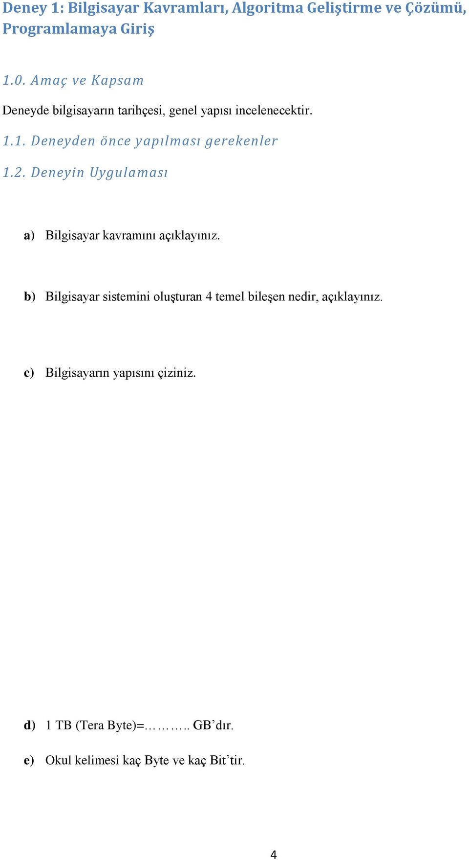 1. Deneyden önce yapılması gerekenler 1.2. Deneyin Uygulaması a) Bilgisayar kavramını açıklayınız.