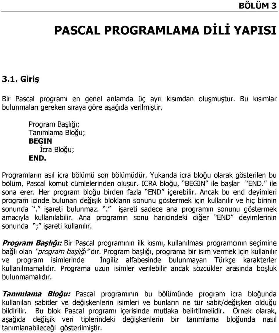 ICRA bloğu, BEGIN ile başlar END. ile sona erer. Her program bloğu birden fazla END içerebilir.