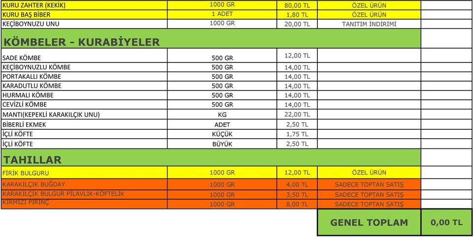 MANTI(KEPEKLİ KARAKILÇIK UNU) KG 22,00 TL BİBERLİ EKMEK ADET 2,50 TL İÇLİ KÖFTE KÜÇÜK 1,75 TL İÇLİ KÖFTE BÜYÜK 2,50 TL TAHILLAR FİRİK BULGURU 1000 GR 12,00 TL ÖZEL ÜRÜN