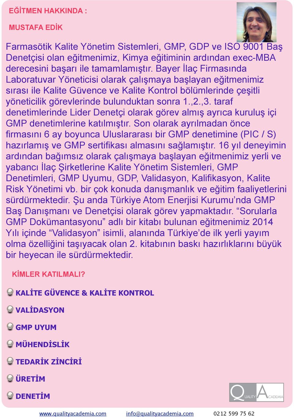 taraf denetimlerinde Lider Denetçi olarak görev almış ayrıca kuruluş içi GMP denetimlerine katılmıştır.