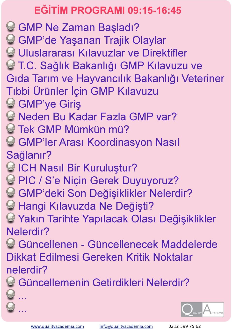 Tek GMP Mümkün mü? GMP ler Arası Koordinasyon Nasıl Sağlanır? ICH Nasıl Bir Kuruluştur? PIC / S e Niçin Gerek Duyuyoruz? GMP deki Son Değişiklikler Nelerdir?