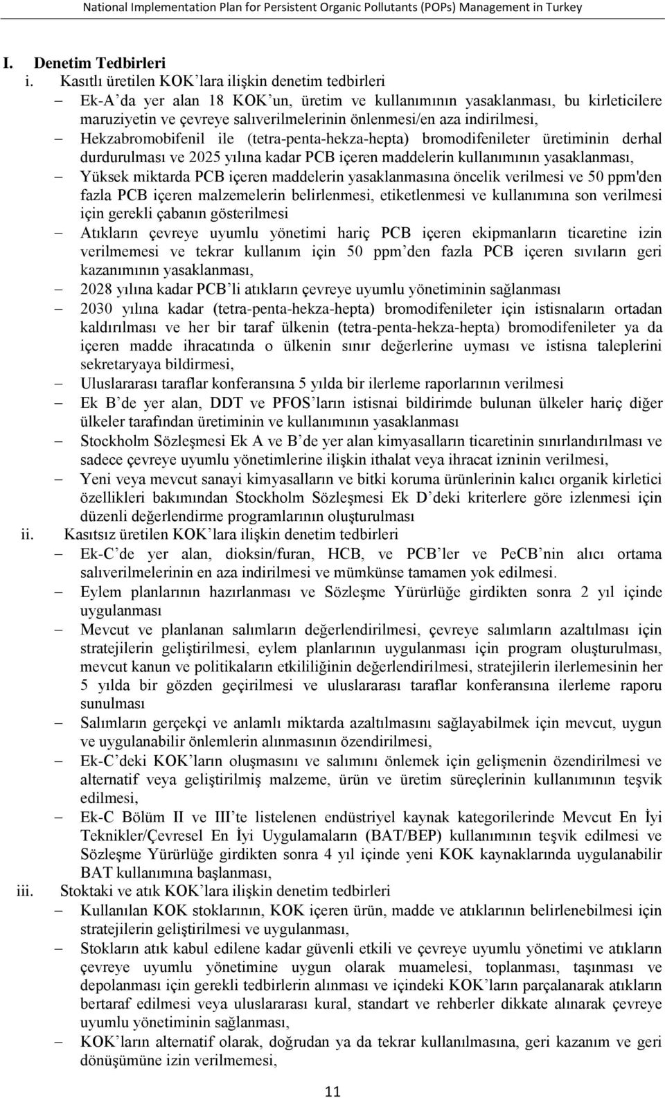 indirilmesi, Hekzabromobifenil ile (tetra-penta-hekza-hepta) bromodifenileter üretiminin derhal durdurulması ve 2025 yılına kadar PCB içeren maddelerin kullanımının yasaklanması, Yüksek miktarda PCB