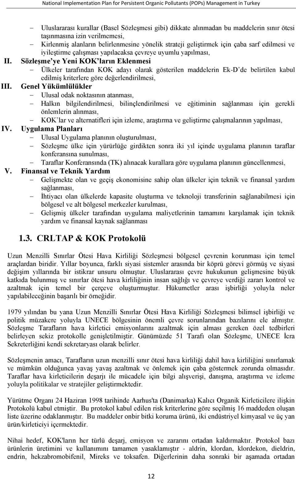 Sözleşme ye Yeni KOK ların Eklenmesi Ülkeler tarafından KOK adayı olarak gösterilen maddelerin Ek-D de belirtilen kabul edilmiş kriterlere göre değerlendirilmesi, III.