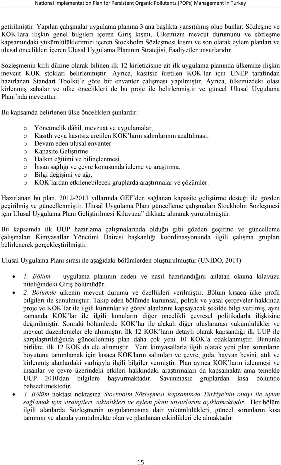 yükümlülüklerimizi içeren Stockholm Sözleşmesi kısmı ve son olarak eylem planları ve ulusal öncelikleri içeren Ulusal Uygulama Planının Stratejisi, Faaliyetler unsurlarıdır.