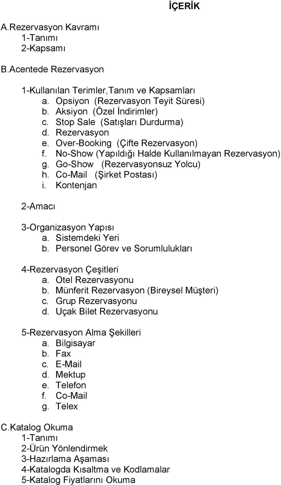 Co-Mail (Şirket Postası) i. Kontenjan 2-Amacı 3-Organizasyon Yapısı a. Sistemdeki Yeri b. Personel Görev ve Sorumlulukları 4-Rezervasyon Çeşitleri a. Otel Rezervasyonu b.