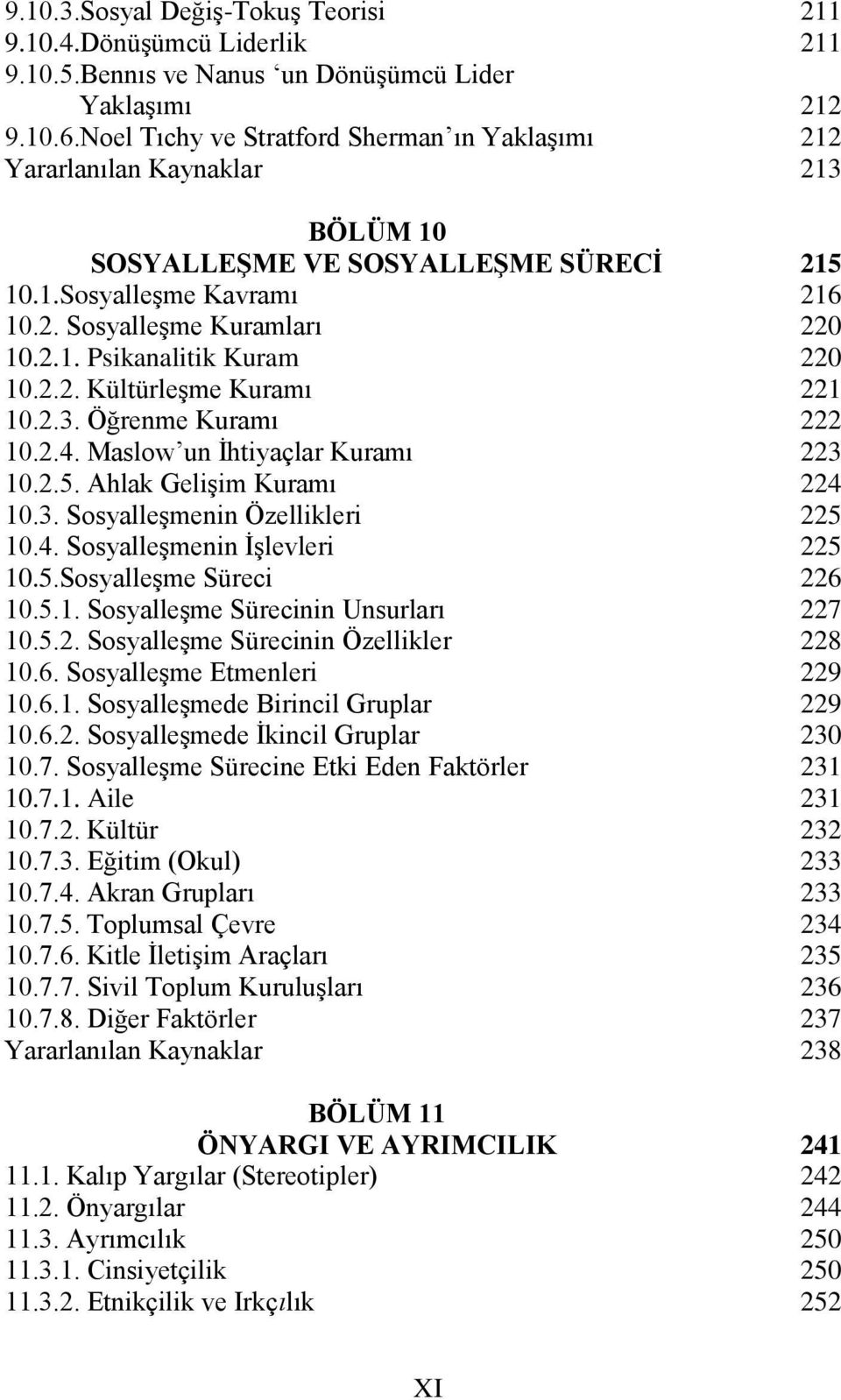 Öğrenme Kuramı 10.2.4. Maslow un İhtiyaçlar Kuramı 10.2.5. Ahlak Gelişim Kuramı 10.3. Sosyalleşmenin Özellikleri 10.4. Sosyalleşmenin İşlevleri 10.5.Sosyalleşme Süreci 10.5.1. Sosyalleşme Sürecinin Unsurları 10.