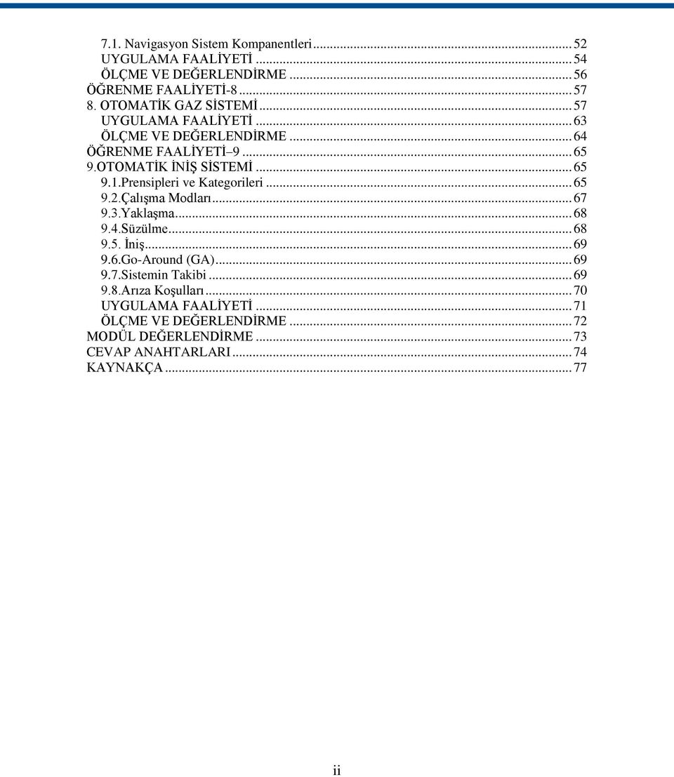 Prensipleri ve Kategorileri... 65 9.2.Çalışma Modları... 67 9.3.Yaklaşma... 68 9.4.Süzülme... 68 9.5. İniş... 69 9.6.Go-Around (GA)... 69 9.7.Sistemin Takibi.