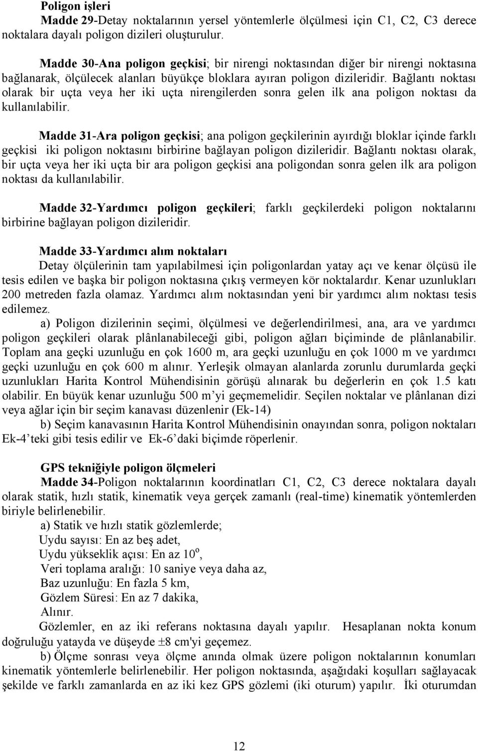 Bağlantı noktası olarak bir uçta veya her iki uçta nirengilerden sonra gelen ilk ana poligon noktası da kullanılabilir.