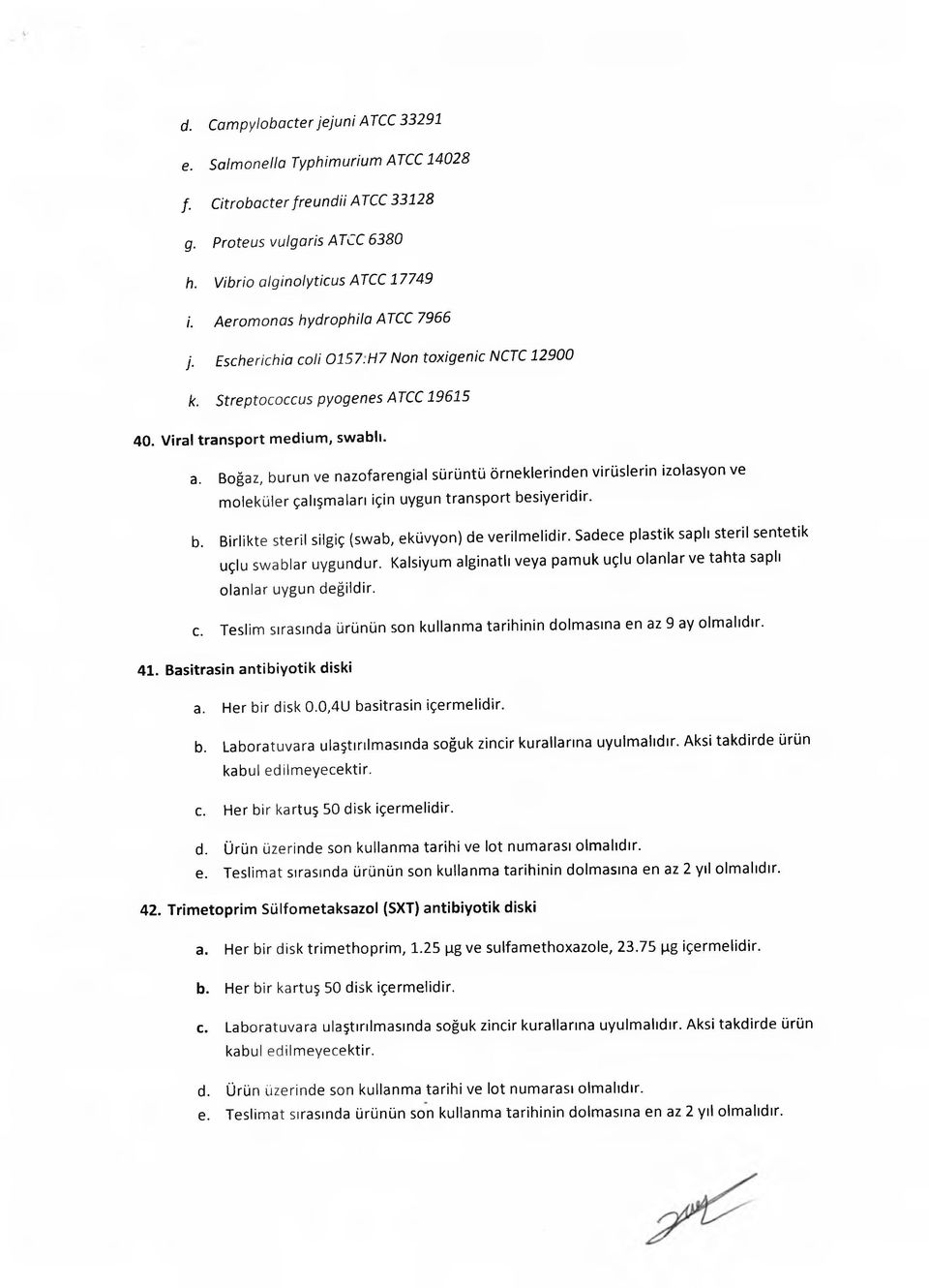 Boğaz, burun ve nazofarengial sürüntü örneklerinden virüslerin izolasyon ve m oleküler çalışm aları için uygun transport besiyeridir. b. Birlikte steril silgiç (swab, eküvyon) de verilm elidir.