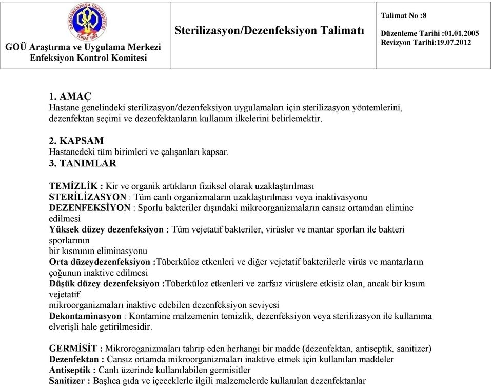 KAPSAM Hastanedeki tüm birimleri ve çalışanları kapsar. 3.