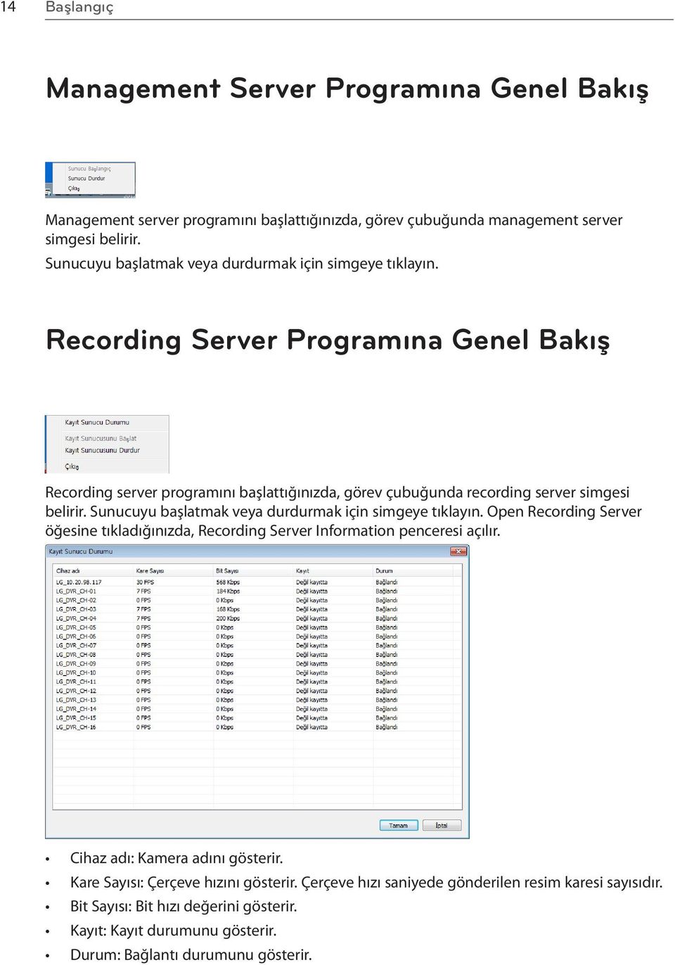 Recording Server Programına Genel Bakış Recording server programını başlattığınızda, görev çubuğunda recording server simgesi belirir.