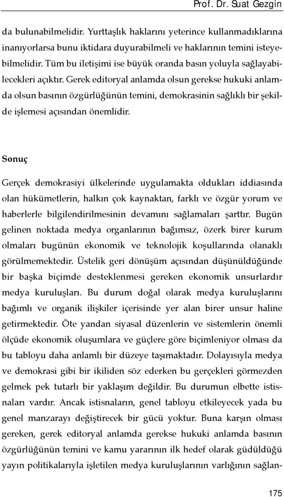 Gerek editoryal anlamda olsun gerekse hukuki anlamda olsun basõnõn özgürlüğünün temini, demokrasinin sağlõklõ bir şekilde işlemesi açõsõndan önemlidir.