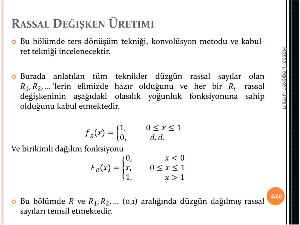 değişkeninin aşağıdaki olasılık yoğunluk fonksiyonuna sahip olduğunu kabul etmektedir. 1, 0 x 1 f R x = 0, d.