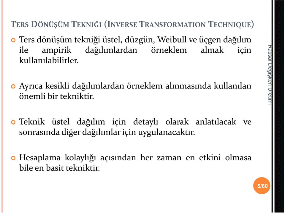 Ayrıca kesikli dağılımlardan örneklem alınmasında kullanılan önemli bir tekniktir.