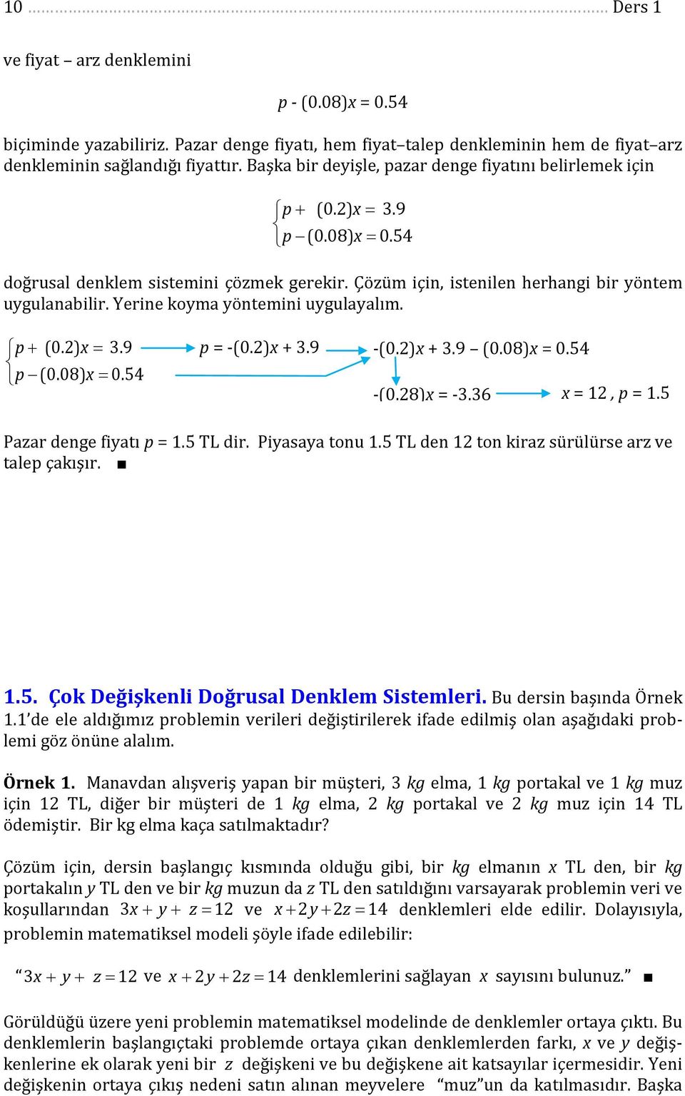 p (.).9 p (.8).5 p -(.).9 -(.).9 (.8).5 -(.8) -.6, p.5 Paar denge fiatı p.5 TL dir. Piasaa tonu.5 TL den ton kira sürülürse ar ve talep çakışır..5. Çok Değişkenli Doğrusal Denklem Sistemleri.