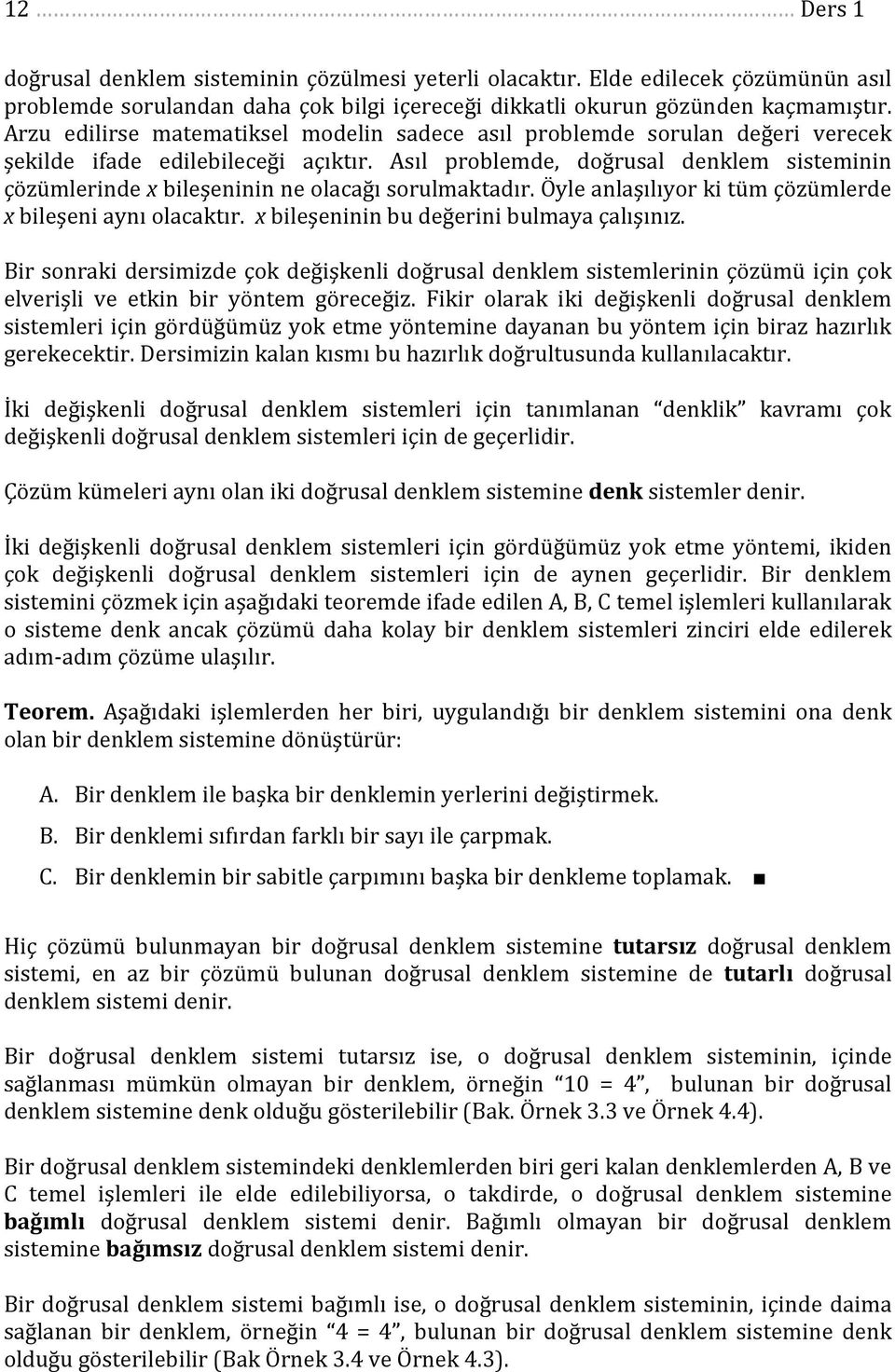 Asıl problemde, doğrusal denklem sisteminin çöümlerinde bileşeninin ne olacağı sorulmaktadır. Öle anlaşılıor ki tüm çöümlerde bileşeni anı olacaktır. bileşeninin bu değerini bulmaa çalışını.