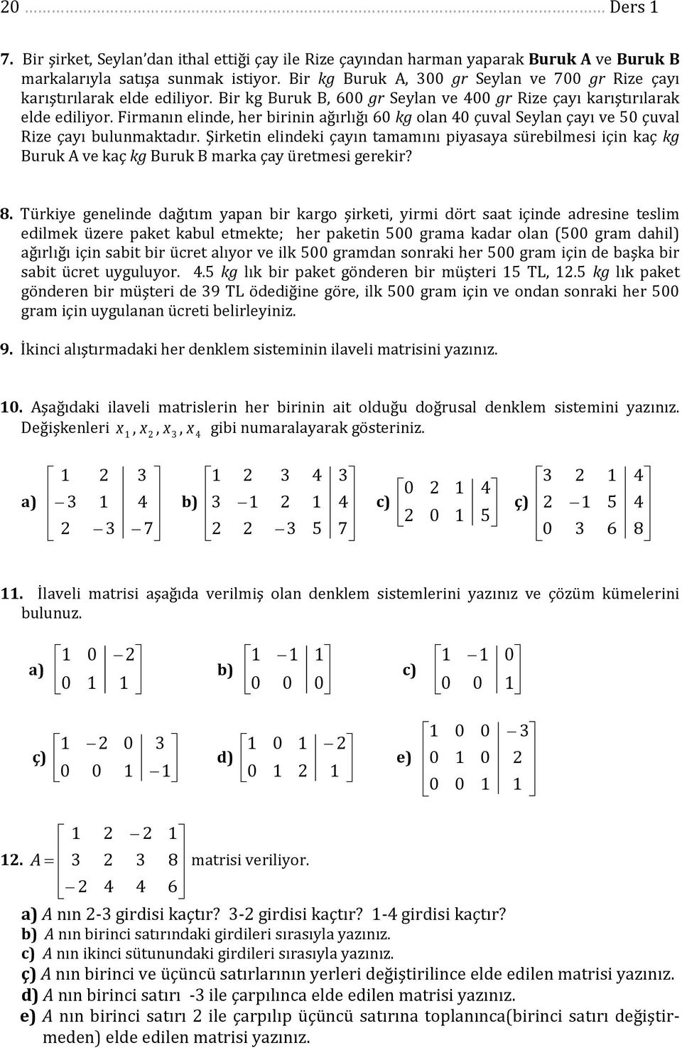 Şirketin elindeki çaın tamamını piasaa sürebilmesi için kaç kg Buruk A ve kaç kg Buruk B marka ça üretmesi gerekir? 8.